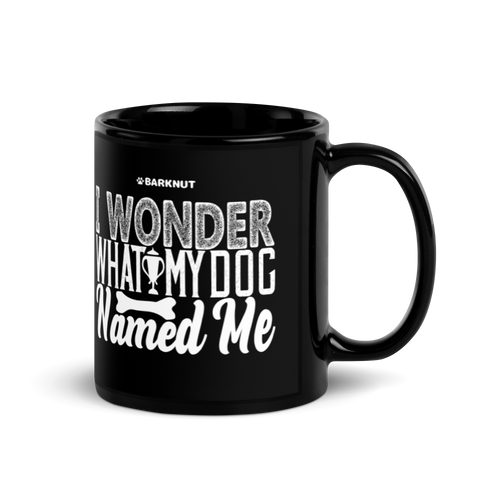 I Wonder What My Dog Named Me Mug