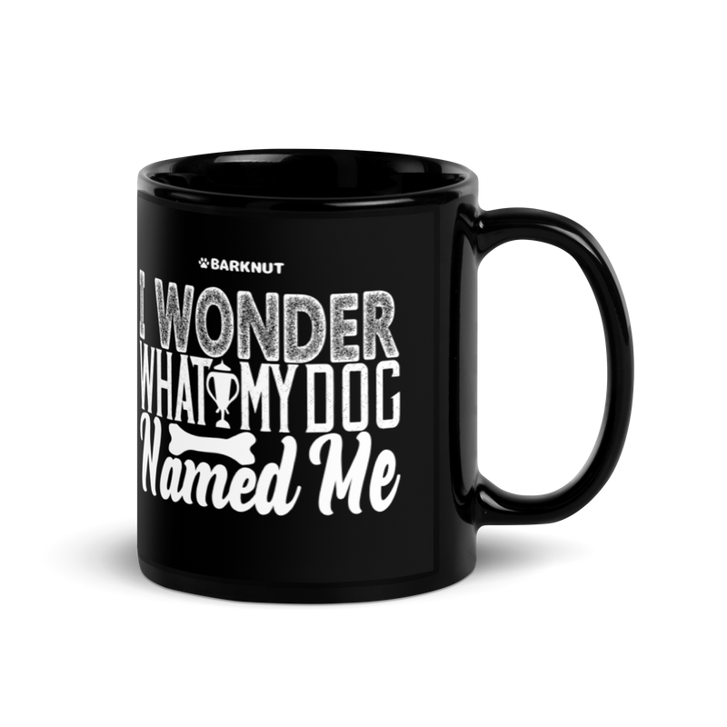 Load image into Gallery viewer, I Wonder What My Dog Named Me Mug
