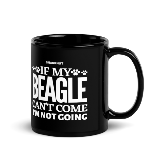 If My Beagle Can't Come I'm Not Going Mug