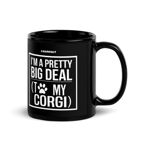 I Am Pretty Big Deal With To My Corgi Mug