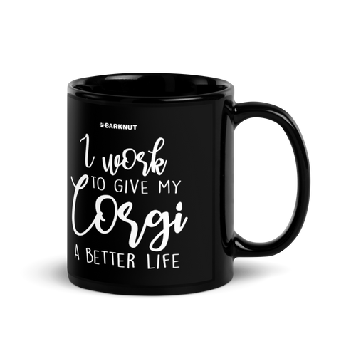 I Work To Give My Corgi A Better Life Mug