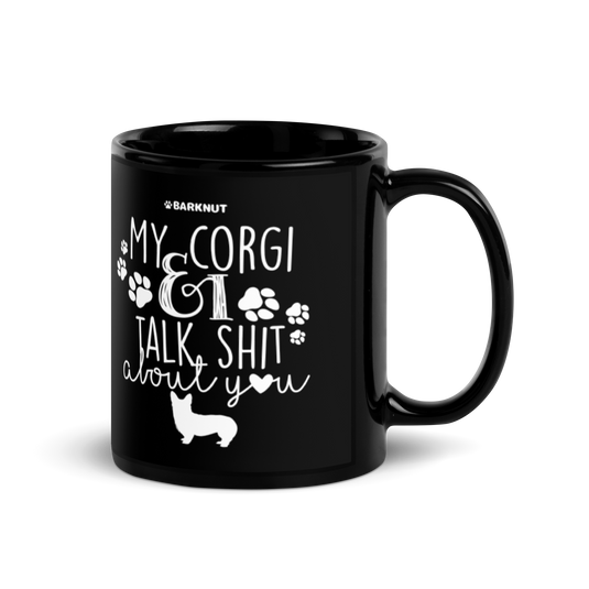 My Corgi And I Talk Shit About You Mug