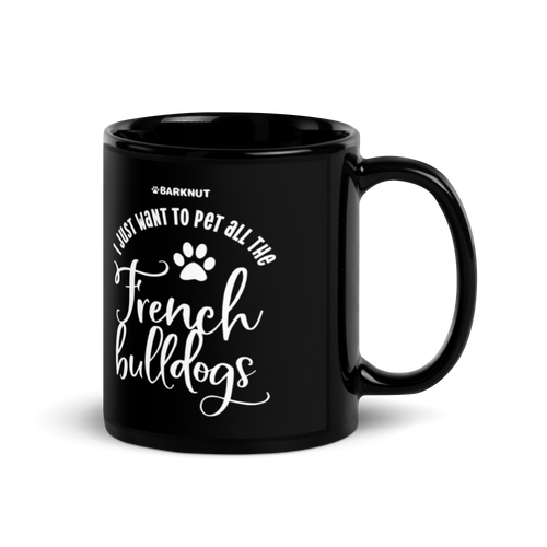 I Just Want To Pet All The French Bulldogs Mug