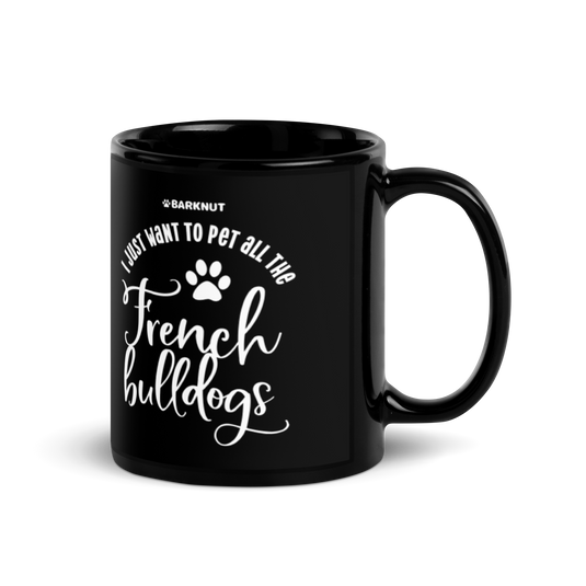 I Just Want To Pet All The French Bulldogs Mug