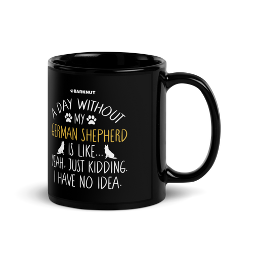 A Day Without My German Shepherd Dog Lover Funny Mug