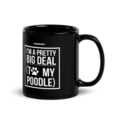 I'm A Pretty Big Deal To My Poodle Mug