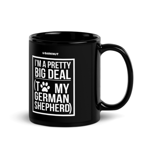 I'm a Pretty Big Deal To My German Shepherd Mug