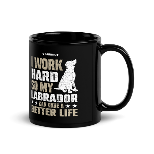 I Work Hard So My Labrador Can Have A Better Life Mug