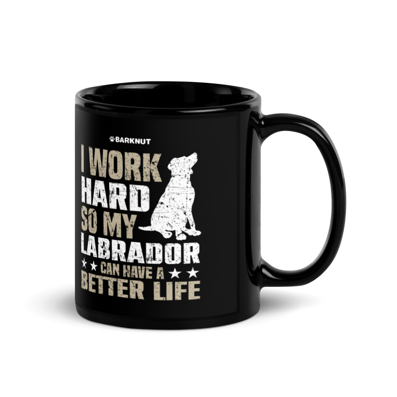 Load image into Gallery viewer, I Work Hard So My Labrador Can Have A Better Life Mug
