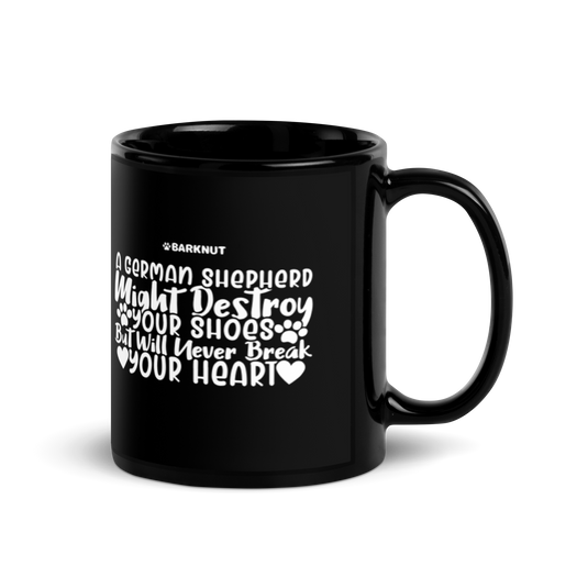 A German Shepherd Might Destroy Your Shoes but Will Never Break Your Heart Mug