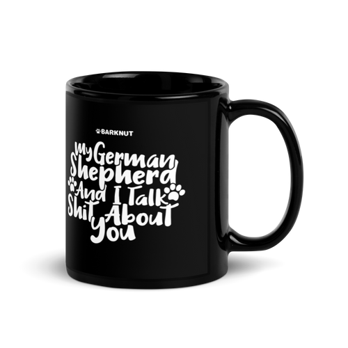 My German Shepherd And I talk Shit About You Mug