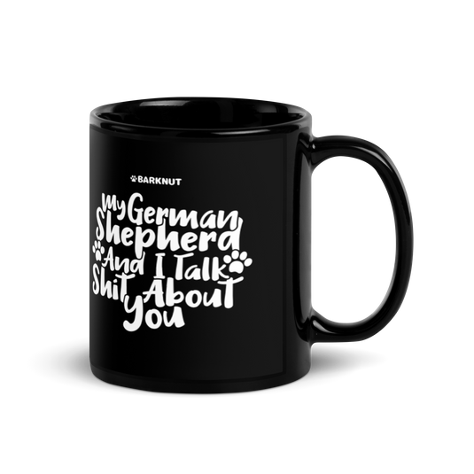 My German Shepherd And I talk Shit About You Mug