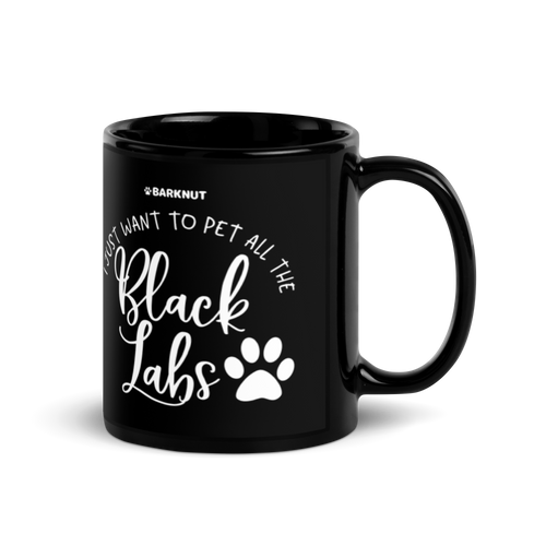 I Just Want To Pet All The Black Labs Mug