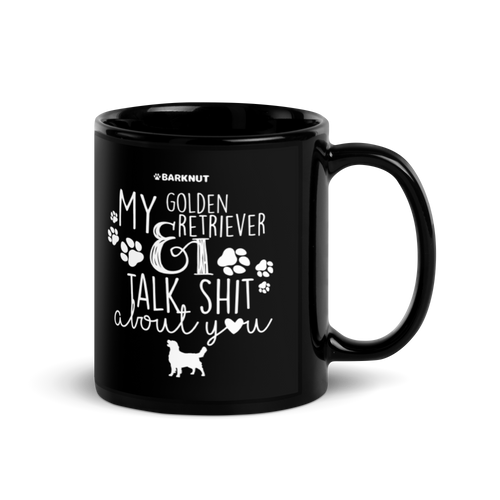 My Golden Retriever And I Talk Shit About You Mug