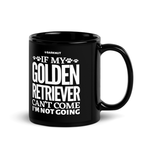 If My Golden Retriever Can't Come I'm Not Going Mug