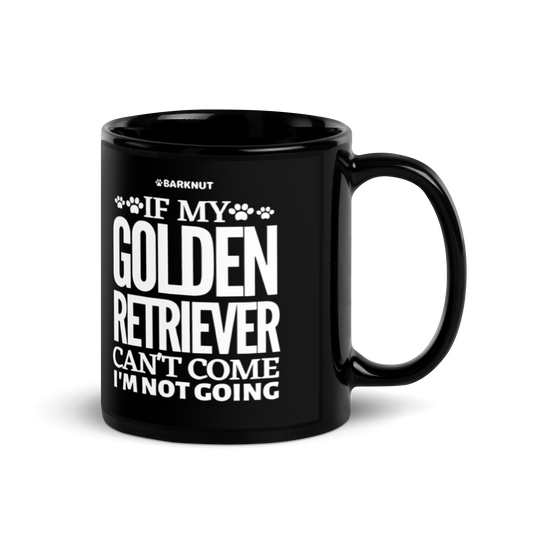 If My Golden Retriever Can't Come I'm Not Going Mug