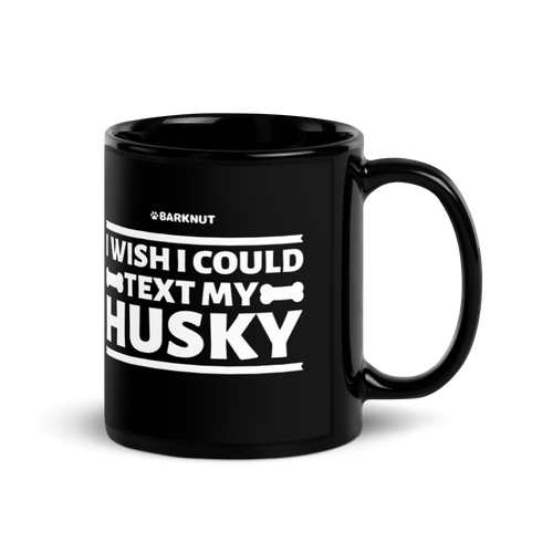 I Wish I Could Text My Husky Mug