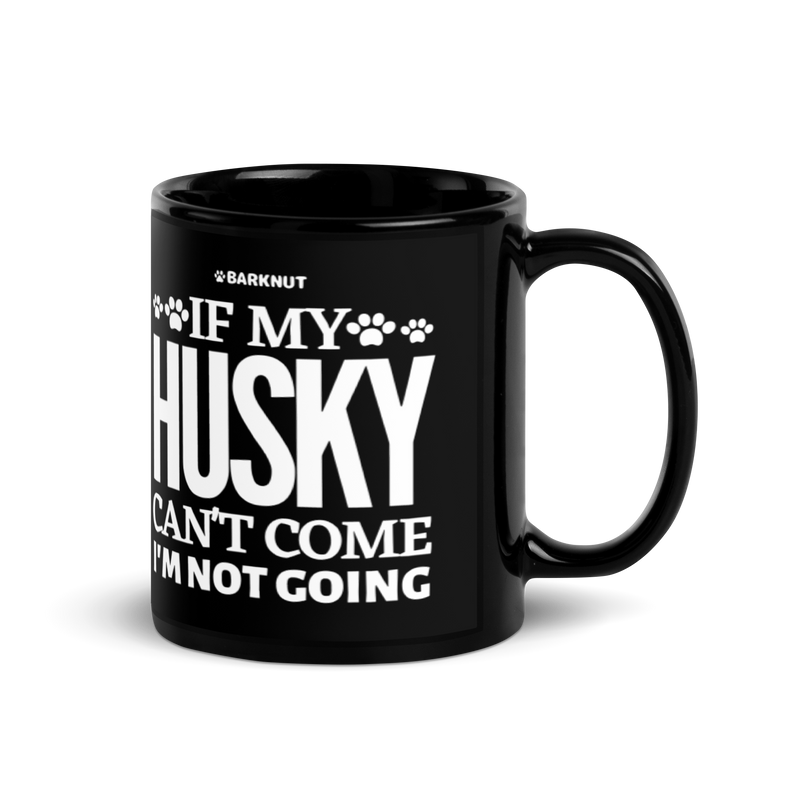 Load image into Gallery viewer, If My Husky Can&#39;t Come I&#39;m Not Coming Mug
