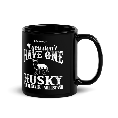 If You Don't Have One Husky You'll Never Understand Mug