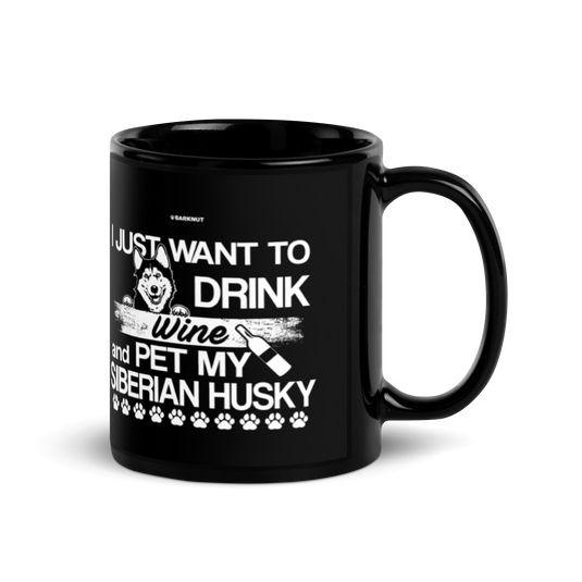 I Just Want To Drink Wine And Pet My Siberian Husky Mug