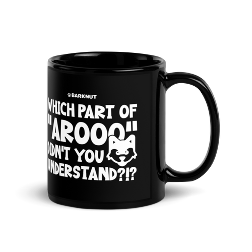 Which Part Of Arooo Didn't You Understand?!? Mug